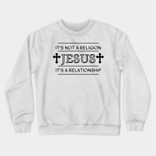 It's not a religion Jesus it's a relationship Crewneck Sweatshirt